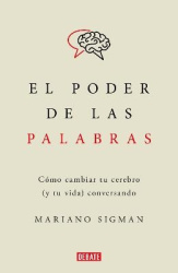 El poder de las palabras / The Power of Words. How to Change Your Brain (and Your Life) Conversing