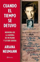 Cuando El Tiempo Se Detuvo: Memorias de la Guerra de Mi Padre Y Lo Que Queda / When Time Stopped: A Memoir of My Father's War an