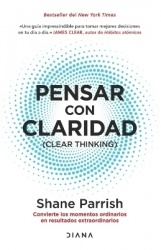 Pensar Con Claridad / Clear Thinking - Convierte Los Momentos Ordinarios En Resultados Extraordinarios / Turning Ordinary Moment