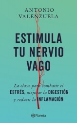 Estimula Tu Nervio Vago: La Clave Para Combatir El Estrés, Mejorar La Digestión Y Reducir La Inflamación / Stimulate Your Vagus 