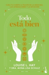 Todo Está Bien: Tú Puedes Curar Tu Cuerpo a Través de la Medicina, Las Afirmaciones Y La Intuición / All Is Well