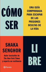Cómo Ser Libre: Una Guía Comprobada Para Escapar de Las Prisiones Ocultas de la Vida / How to Be Free