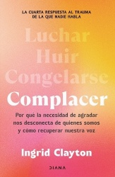 Complacer: Por Qué La Necesidad de Agradar Nos Desconecta de Quienes Somos Y Cómo Recuperar Nuestra Voz / Fawning