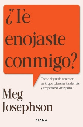 ¿Te Enojaste Conmigo?: Cómo Dejar de Entrarte En Lo Que Piensan Los Demás Y Empezar a Vivir Para Ti / Are You Mad at Me?