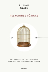 Relaciones Tóxicas: Diez Maneras de Tratar Con Las Personas Que Te Complican La Vida / Toxic People