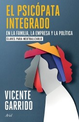 El Psicópata Integrado En La Familia, La Empresa Y La Política: Claves Para Neutralizarlo / The Psychopath Integrated Into the F