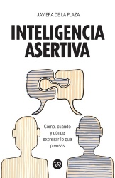 Inteligencia asertiva - Cómo, cuándo y dónde expresar lo que piensas