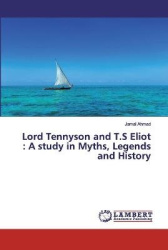 Lord Tennyson and T.S Eliot - A study in Myths, Legends and History