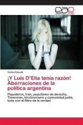 ¡Y Luis D'Elía tenía razón! Aberraciones de la política argentina
