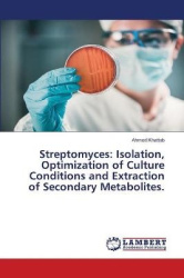 Streptomyces - Isolation, Optimization of Culture Conditions and Extraction of Secondary Metabolites.