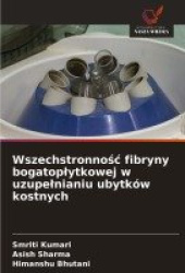 Wszechstronnośc fibryny bogatoplytkowej w uzupelnianiu ubytków kostnych