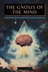 The Gnosis of the Mind - The hidden Gnostic teachings on the Mind, the Soul, and divine realization + Echoes from the Gnosis Col