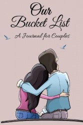 Our Bucket List A Journal for Couples - Turn Dreams Into Adventures With This Beautiful Bucket List Journal For Two Over 100 Gui