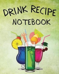 Drink Recipe Notebook - Blank Recipe Book To Write In Your Custom Mixed Drinks Cocktail Recipes Notebook Bar Mixology Journal Dr