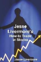 Jesse Livermore's How-To Trade in Stocks