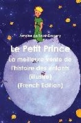 Le Petit Prince - La Meilleure Vente de L'Histoire Des Enfants (Illustre) (French Edition)