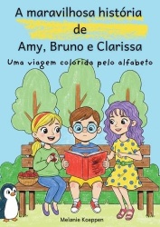 A maravilhosa história de Amy, Bruno e Clarissa - Uma viagem colorida pelo alfabeto