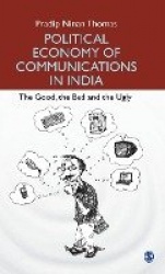 Political Economy of Communications in India - The Good, the Bad and the Ugly