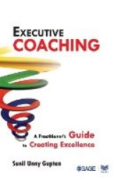 Executive Coaching - A Practitioner's Guide to Creating Excellence