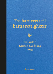 Fra barnerett til barns rettigheter : Festskrift til Kirsten Sandberg 70 år