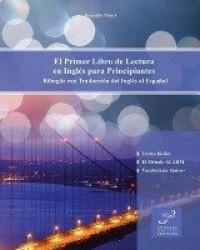 El Primer Libro de Lectura en Inglés para Principiantes - Bilingüe con Traducción del Inglés al Español
