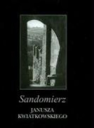 Sandomierz Janusza Kwiatkowskiego