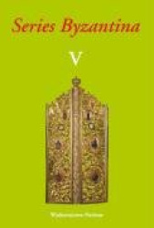 Series Byzantina, Studies on Byzantine and Post-Byzantine Art, Volume V