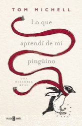 Lo Que Aprenda de Mi Pingaino / The Penguin Lessons - What I Learned from a Remarkable Bird