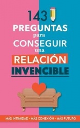 143 preguntas para conseguir una relación invencible - Un libro para parejas que transformará vuestra relación. Terapia de parej