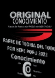 Conocimiento Teoría Por Bepe Popu - Continuación Teoría del Todo por Bepe Popu Conocimiento