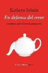 EN DEFENSA DEL ERROR (UN ENSAYO SOBRE EL ARTE DE EQUIVOCARSE)