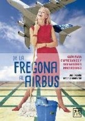 de la Fregona Al Airbus - Guia Para Empresarios Y Disenadores Innovadores