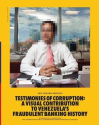 Corrupted Testimonies - A Visual Contribution to Venezuela's Fraudulent Banking History
