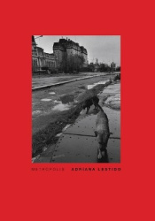 Adriana Lestido: Metropolis - Buenos Aires 1988/1999