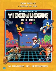 La Edad de Oro de Los Videojuegos 1970-1999 / The Golden Age of Video Games 1970-1999 - La Historia del Retrogaming /The History