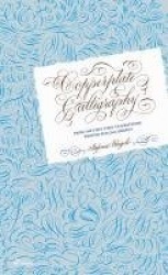 Copperplate Calligraphy - From the First Steps to Mastering Pointed Pen Calligraphy