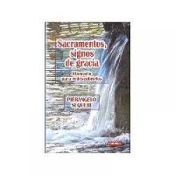 SACRAMENTOS, SIGNOS DE GRACIA. ITINERARIO PARA REDESCUBRIRLOS
