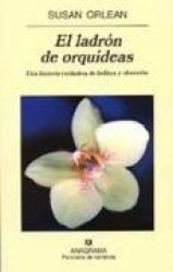 EL LADRON DE ORQUIDEAS (UNA HISTORIA VERDADERA DE BELLEZA Y OBSESION)