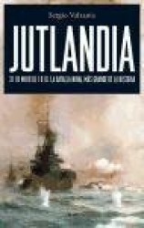 JUTLANDIA. 31 DE MAYO DE 1916: LA BATALLA NAVAL MAS GRANDE DE LA HISTORIA
