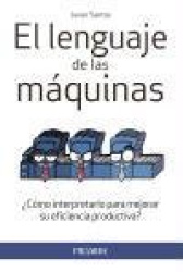EL LENGUAJE DE LAS MAQUINAS ¿COMO INTERPRETARLO PARA MEJORAR SU EFICIENCIA PRODUCTIVA?