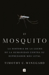 El mosquitoLa historia de la lucha de la humanidad contra su depredador más letal / The Mosquito: A human History of Our Deadlie