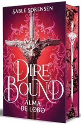 Dire Bound. Alma de Lobo (Ediciã3n Con Cantos Pintados) / Dire Bound: Wolf's Soul (Printed Edges Edition)
