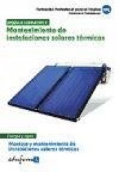 Mantenimiento de instalaciones solares térmicas : montaje y mantenimiento de instalaciones solares térmicas. Certificado de prof
