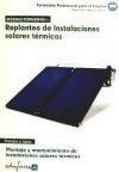Replanteo de instalaciones solares térmicas : montaje y mantenimiento de instalaciones solares térmicas : certificado de profesi