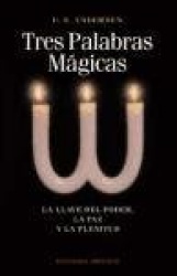 TRES PALABRAS MAGICAS. LA LLAVE DEL PODER, LA PAZ Y LA PLENITUD