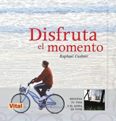 Disfruta El Momento - Renueva Tu Vida Y El Ansia de Vivir