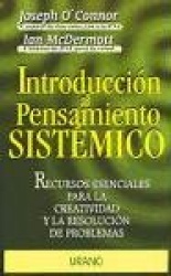 INTRODUCCION AL PENSAMIENTO SISTEMICO : RECURSOS ESENCIALES PARA CREATIVIDAD Y RESOLUCION DE PROBLEMAS