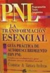 LA TRANSFORMACION ESENCIAL: GUIA PRACTICA DE AUTODESCUBRIMIENTO CON PNL