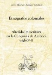 ETNOGRAFOS COLONIALES: ALTERIDAD YESCRITURA EN LA CONQUISTA DE AMERICA (SIGLO XVI)