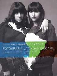 Fotografia Latinoamericana 1895-2008 - Colección Anna Gamazo de Abelló